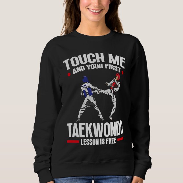 Sweatshirt Touch Me And Your First Taekwondo Lesson Is Free T (Devant)