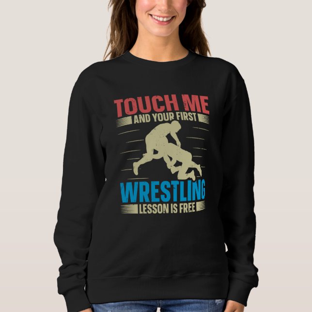 Sweatshirt Touch Me And Your First Wrestling Lesson Is Free W (Devant)