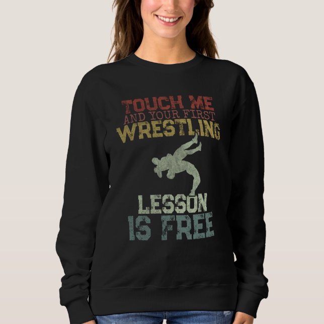 Sweatshirt Touch Me And Your First Wrestling Lesson Is Free W (Devant)