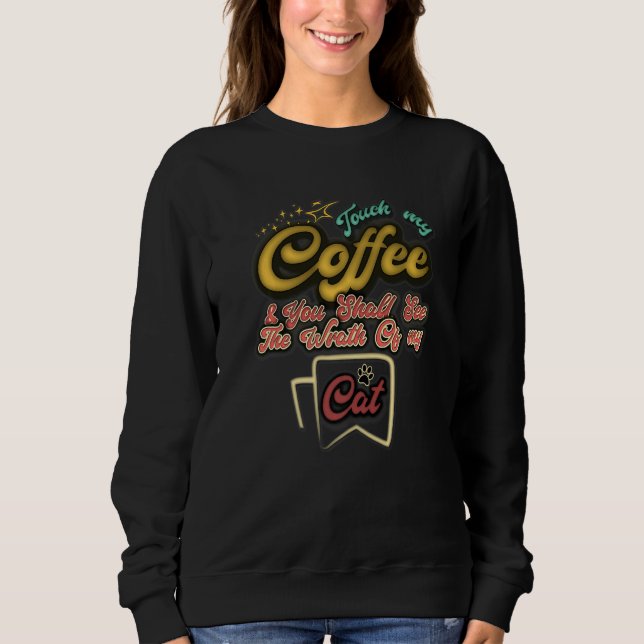 Sweatshirt Touch my coffee and you shall see the wrath of my  (Devant)