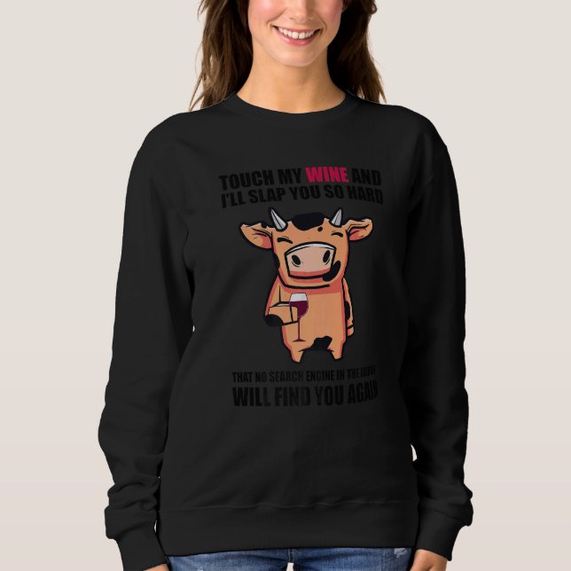 Sweatshirt Touch My Wine And I Will Slap You so Hard  Cow (Devant)