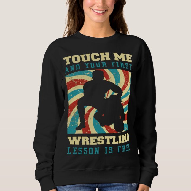 Sweatshirt Touche-moi et ta première leçon de lutte est gratu (Devant)