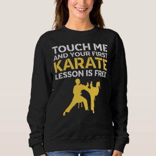 Sweatshirt Touchez-Moi Et Votre Première Leçon De Karaté Est 