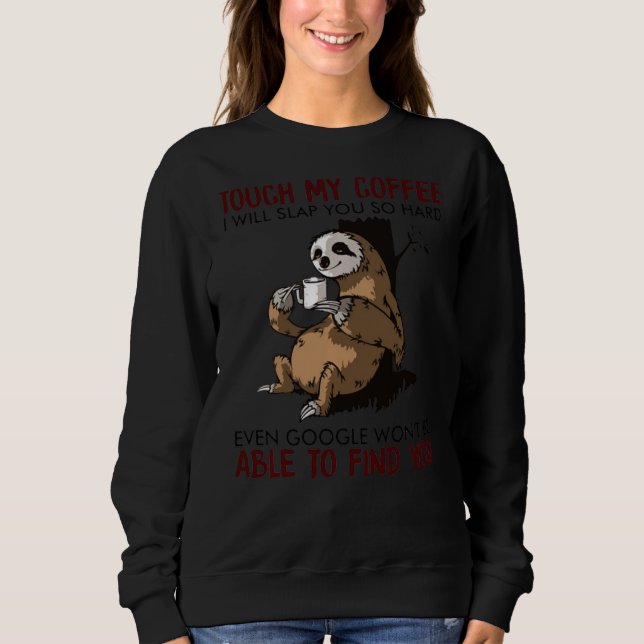 Sweatshirt Touchez Mon Café, Je Vais Te Frapper Si Dur Même G (Devant)