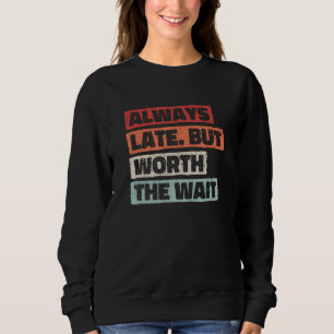 Sweatshirt Toujours en retard mais ça vaut la peine d'attendr