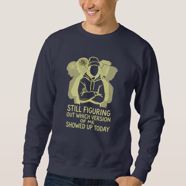 Sweatshirt Toujours en train de déterminer quelle version de  (Devant)