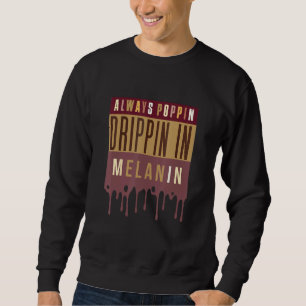 Sweatshirt Toujours Poppin Drippin Dans Melanin Black History