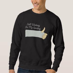 Sweatshirt Toujours Travailler Sur Mon Atterrissage Bras Cass