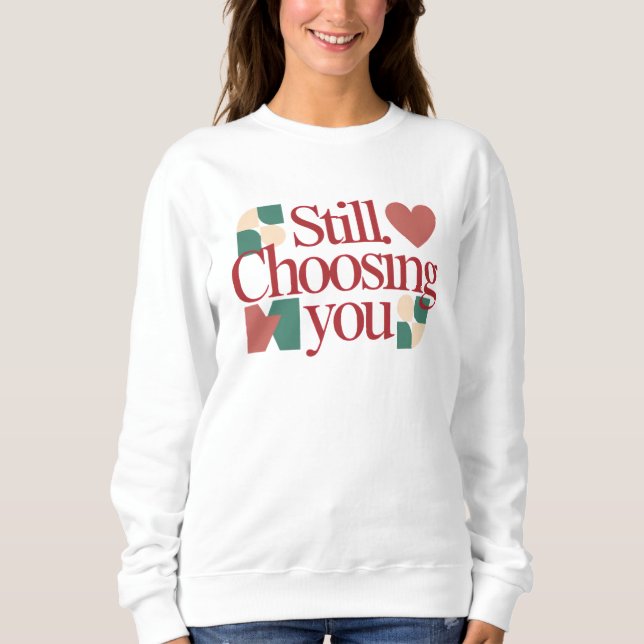 Sweatshirt Toujours vous choisir – Citation de la Saint-Valen (Devant)