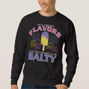 Sweatshirt Tous Ces Saveurs Et Vous Avez Choisi D'Être Salé J