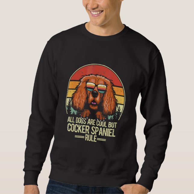 Sweatshirt Tous les chiens sont cool mais Cocker Spaniel règn (Devant)