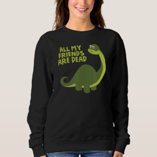 Sweatshirt Tous mes amis sont morts Enfants Drôle Nerdy Dinos