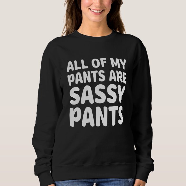 Sweatshirt Tous Mes Pantalons Sont Sassy Pantalon Vêtements (Devant)