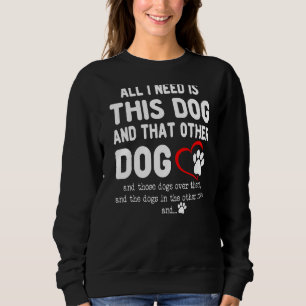 Sweatshirt Tout Ce Dont J'Ai Besoin, C'Est Ce Chien Et Cet Au