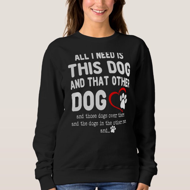 Sweatshirt Tout Ce Dont J'Ai Besoin, C'Est Ce Chien Et Cet Au (Devant)