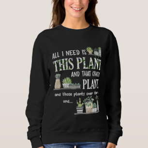 Sweatshirt Tout ce dont j'ai besoin, c'est de cette plante Ja