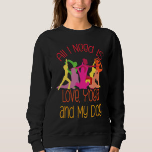 Sweatshirt Tout Ce Dont J'Ai Besoin, C'Est De L'Amour, Du Yog