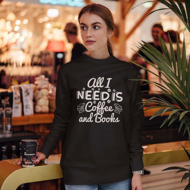 Sweatshirt Tout Ce Dont J'Ai Besoin, C'Est Du Café Et Des Liv (Créateur téléchargé)