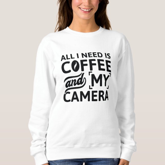 Sweatshirt Tout Ce Dont J'Ai Besoin, C'Est Du Café Et Ma Camé (Devant)