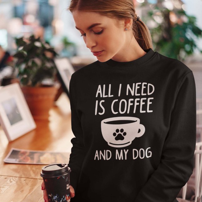 Sweatshirt Tout Ce Dont J'Ai Besoin, C'Est Du Café Et Mon Chi (Créateur téléchargé)