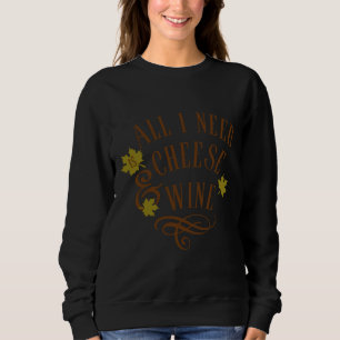 Sweatshirt Tout Ce Dont J'Ai Besoin, C'Est Du Chheese Et Du V