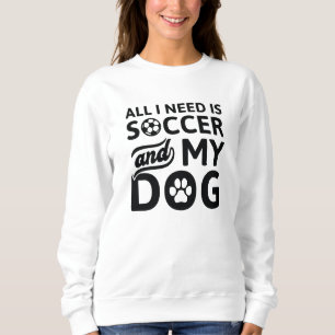 Sweatshirt Tout Ce Dont J'Ai Besoin, C'Est Du Football Et Mon