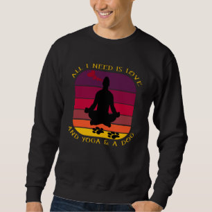 SWEATSHIRT TOUT CE DONT J'AI BESOIN, C'EST L'AMOUR, LE YOGA E