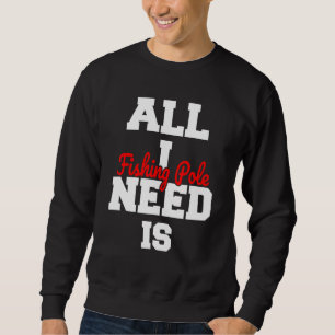 Sweatshirt Tout Ce Dont J'Ai Besoin C'Est Pêcher Poteau Natur