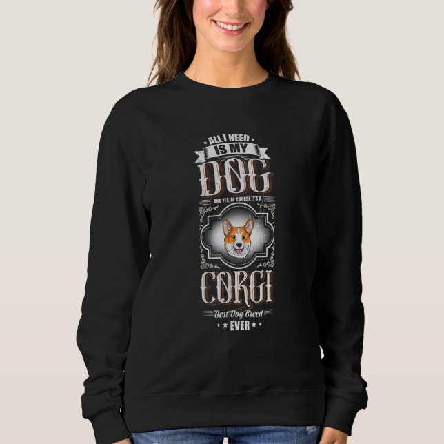 Sweatshirt Tout Ce Dont J'Ai Besoin, C'Est Que Mon Corgi Soit (Devant)