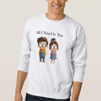 Sweatshirt Tout ce dont j'ai besoin c'est toi | Regard de gar