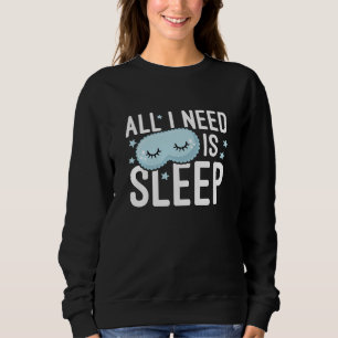 Sweatshirt Tout ce dont j'ai besoin est le sommeil