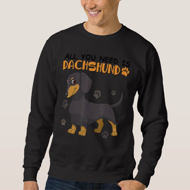 Sweatshirt Tout Ce Dont Vous Avez Besoin C'Est Dachshund Dog  (Devant)
