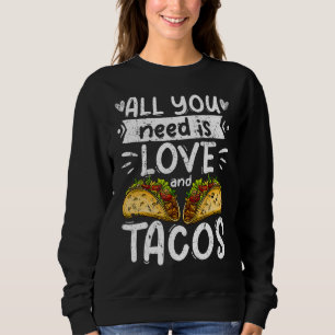 Sweatshirt Tout Ce Dont Vous Avez Besoin Est Amour Et Tacos V