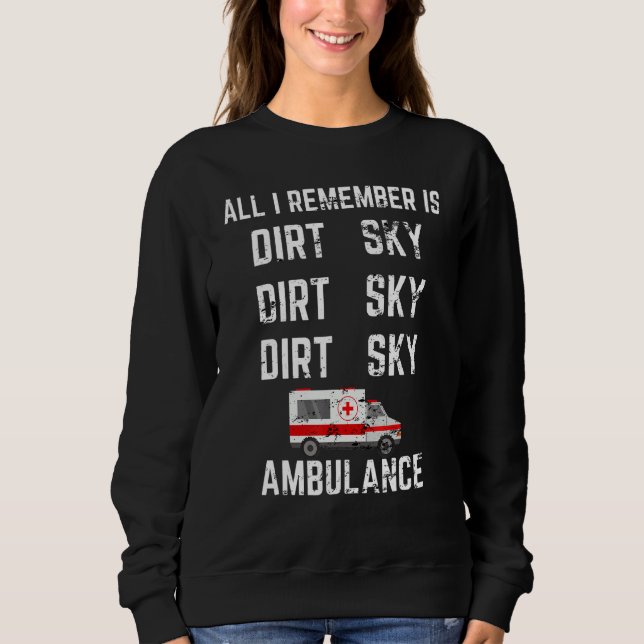 Sweatshirt Tout Ce Que Je Me Souviens Est Ambulance Dirt Drôl (Devant)