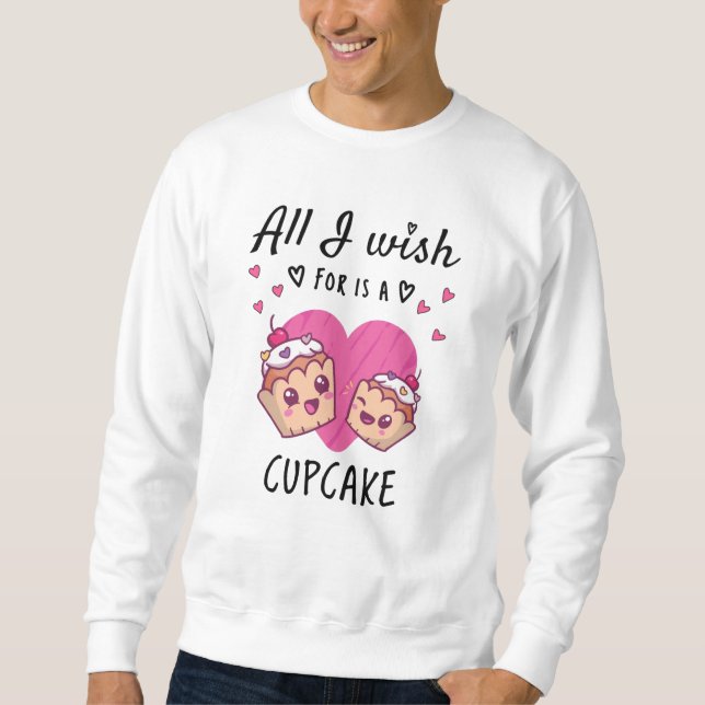 Sweatshirt Tout ce que je souhaite, c'est un Cupcake (Devant)