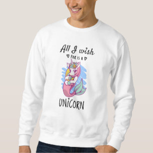Sweatshirt Tout ce que je souhaite est une licorne