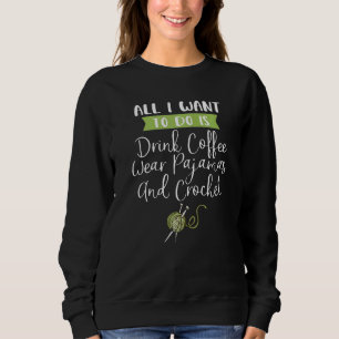 Sweatshirt Tout Ce Que Je Veux Faire, C'Est Boire Du Café Por