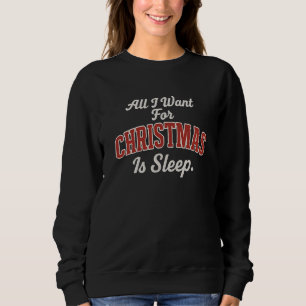 Sweatshirt Tout ce que je veux pour Noël, c'est dormir.