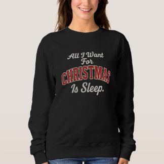 Sweatshirt Tout ce que je veux pour Noël, c'est dormir.