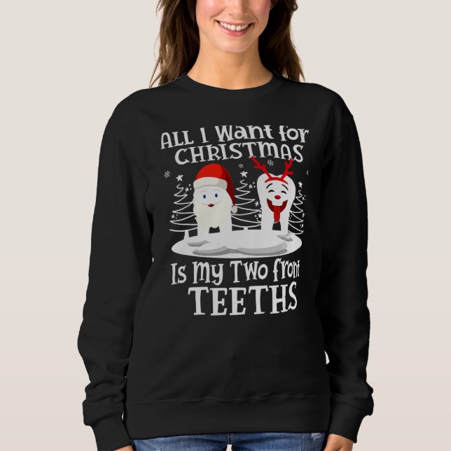 Sweatshirt Tout ce que je veux pour Noël, c'est Mes deux dent (Devant)