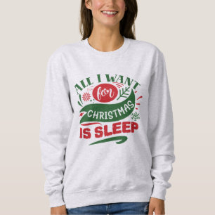 Sweatshirt Tout ce que je veux pour Noël est le sommeil