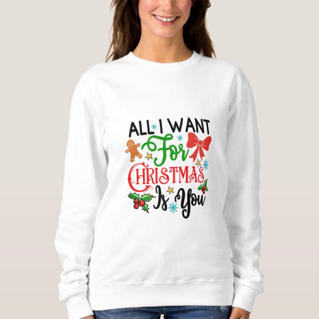 Sweatshirt Tout Ce Que Je Veux Pour Noël Est Toi (Devant)