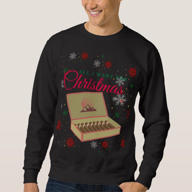 Sweatshirt Tout ce que je veux pour Noël sont des cigares (Devant)