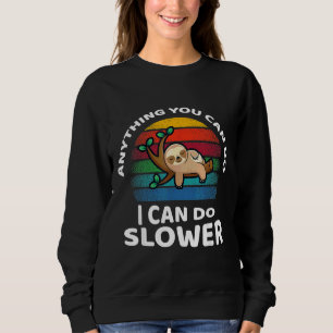 Sweatshirt Tout Ce Que Vous Pouvez Faire Je Peux Ralentir L'A