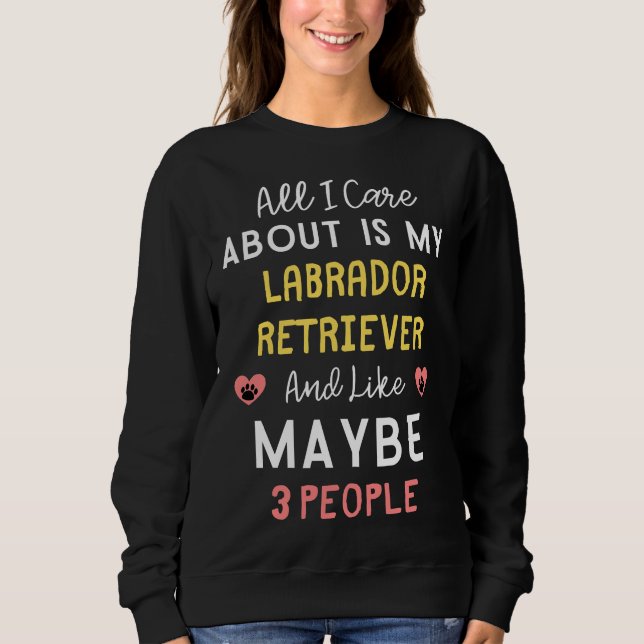 Sweatshirt Tout Ce Qui M'Intéresse, C'Est Mon Labrador Retrie (Devant)