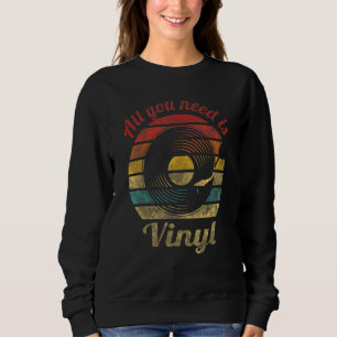 Sweatshirt Tout ce qu'il vous faut est Vinyl Disque Rétro Mus