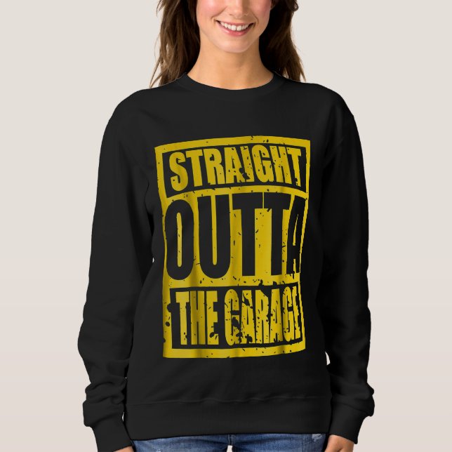 Sweatshirt Tout droit sorti du Garage T (Devant)