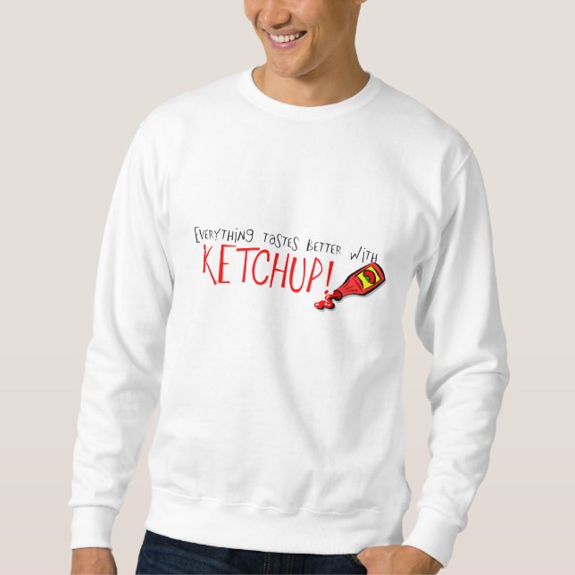 Sweatshirt Tout est meilleur avec Ketchup (Devant)