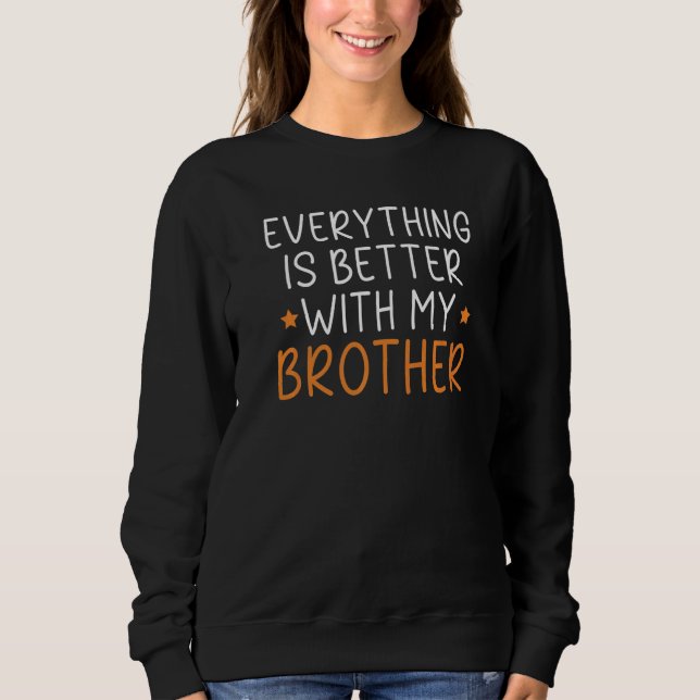 Sweatshirt Tout est mieux avec mon Frère Frère (Devant)