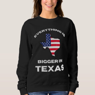 Sweatshirt Tout Est Plus Grand Au Texas Texan Drapeau